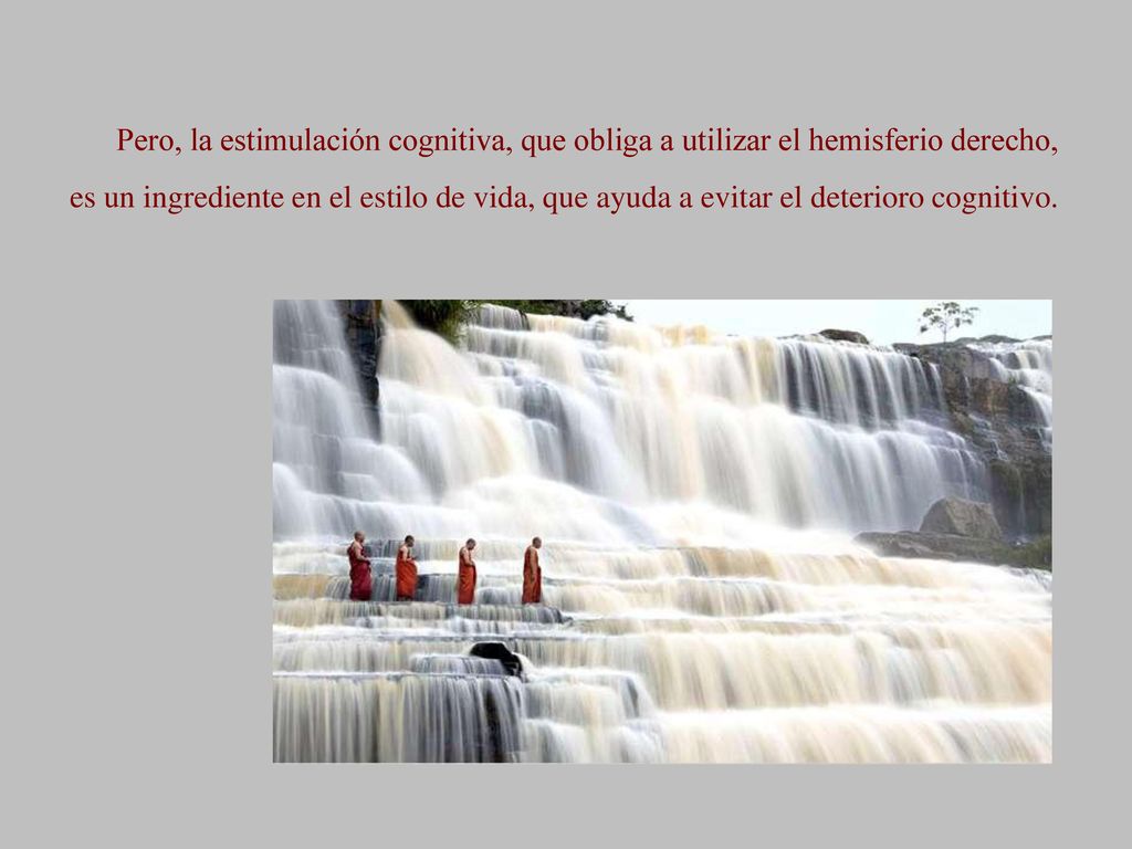Pero, la estimulación cognitiva, que obliga a utilizar el hemisferio derecho,