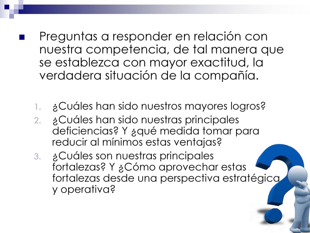 Preguntas a responder en relación con nuestra competencia, de tal manera que se establezca con mayor exactitud, la verdadera situación de la compañía.