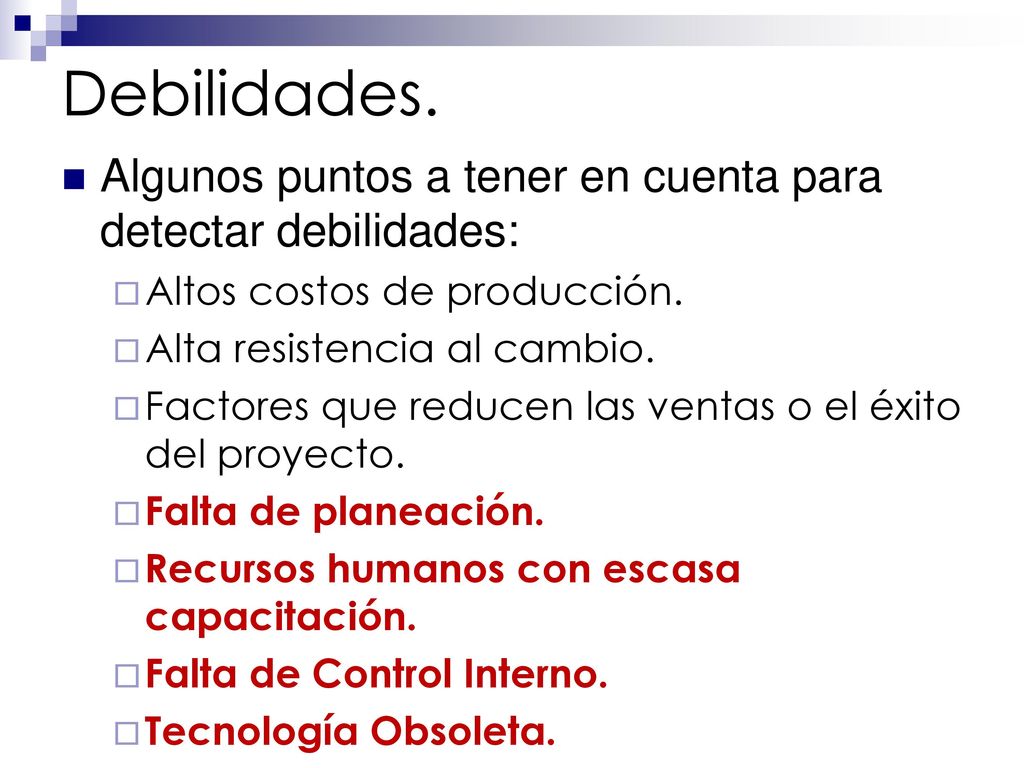 Debilidades. Algunos puntos a tener en cuenta para detectar debilidades: Altos costos de producción.