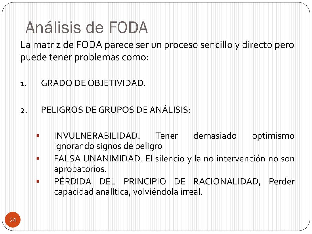 Análisis de FODA La matriz de FODA parece ser un proceso sencillo y directo pero puede tener problemas como: