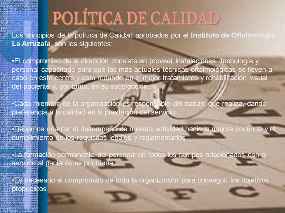 POLÍTICA DE CALIDAD Los principios de la política de Calidad aprobados por el Instituto de Oftalmología La Arruzafa, son los siguientes: