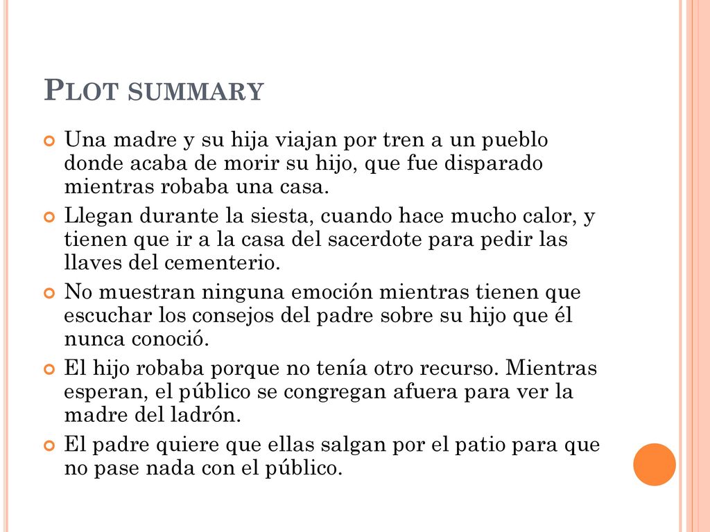 Plot summary Una madre y su hija viajan por tren a un pueblo donde acaba de morir su hijo, que fue disparado mientras robaba una casa.