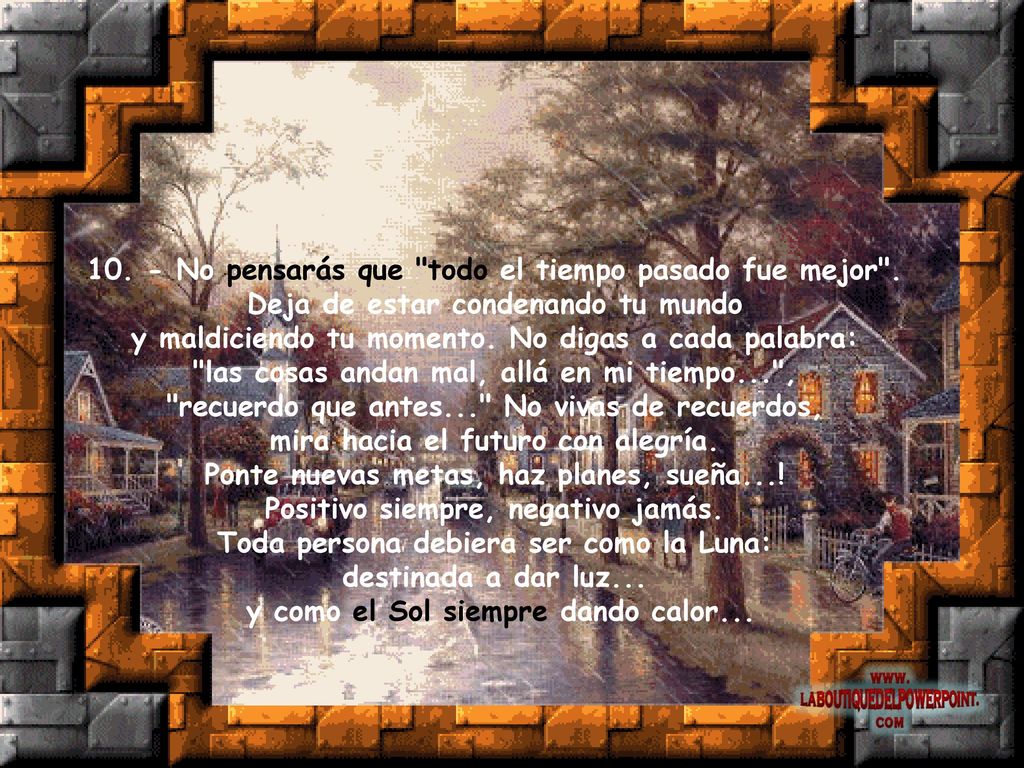 10. - No pensarás que todo el tiempo pasado fue mejor .