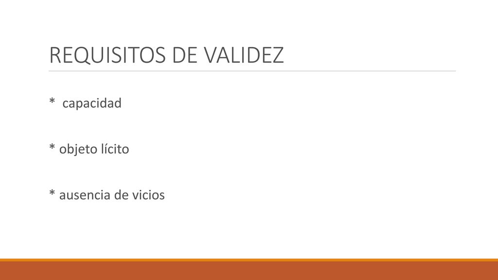 REQUISITOS DE VALIDEZ * capacidad * objeto lícito * ausencia de vicios