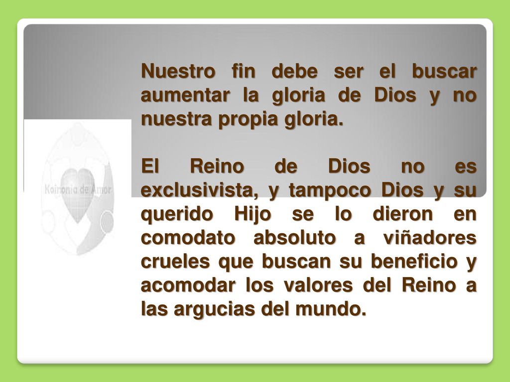 Nuestro fin debe ser el buscar aumentar la gloria de Dios y no nuestra propia gloria.