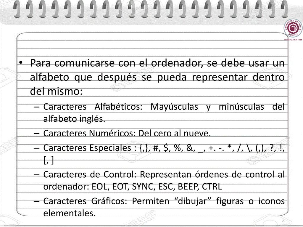 Para comunicarse con el ordenador, se debe usar un alfabeto que después se pueda representar dentro del mismo: