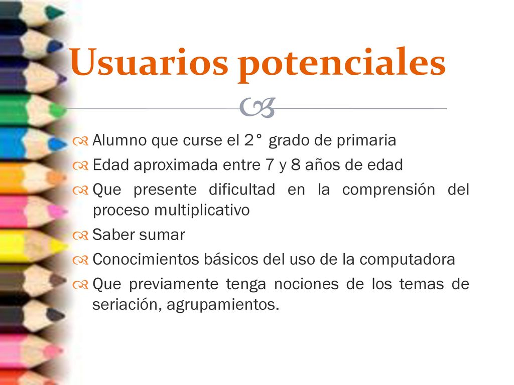 Usuarios potenciales Alumno que curse el 2° grado de primaria
