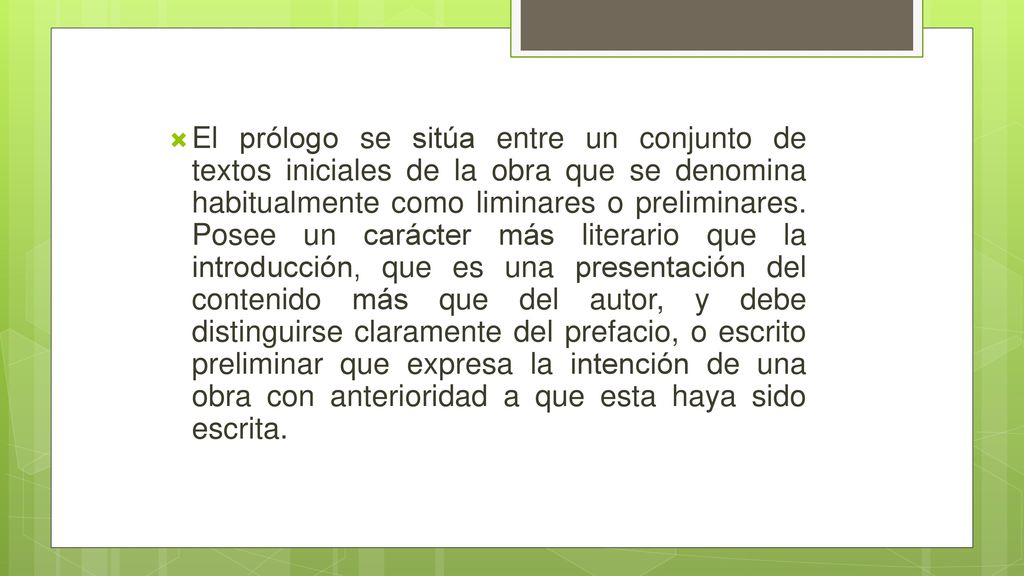 El prólogo se sitúa entre un conjunto de textos iniciales de la obra que se denomina habitualmente como liminares o preliminares.