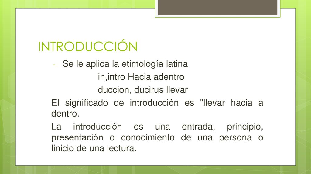 INTRODUCCIÓN Se le aplica la etimología latina in,intro Hacia adentro