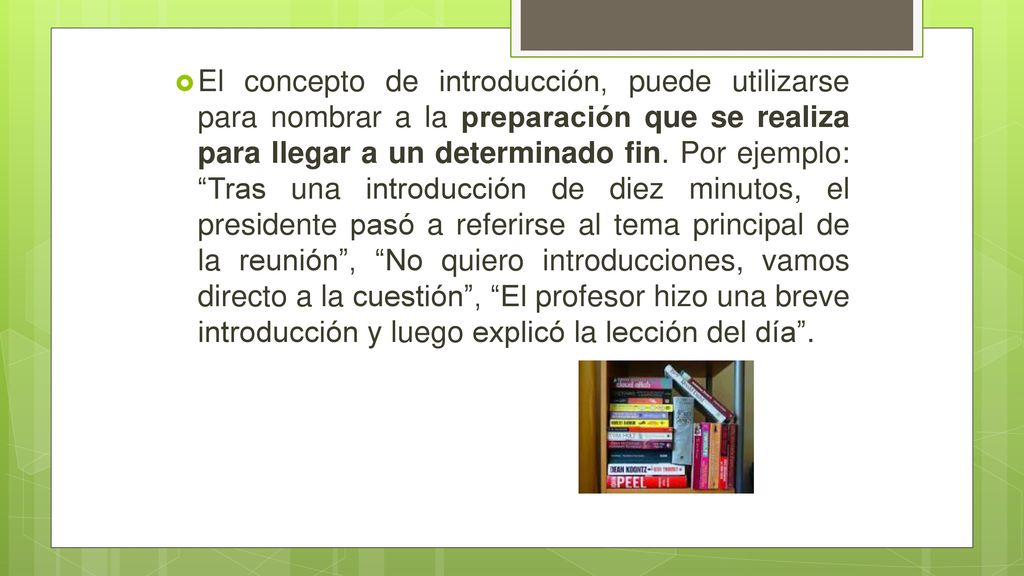El concepto de introducción, puede utilizarse para nombrar a la preparación que se realiza para llegar a un determinado fin.