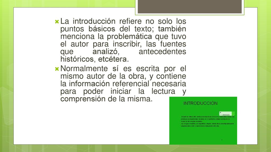 La introducción refiere no solo los puntos básicos del texto; también menciona la problemática que tuvo el autor para inscribir, las fuentes que analizó, antecedentes históricos, etcétera.