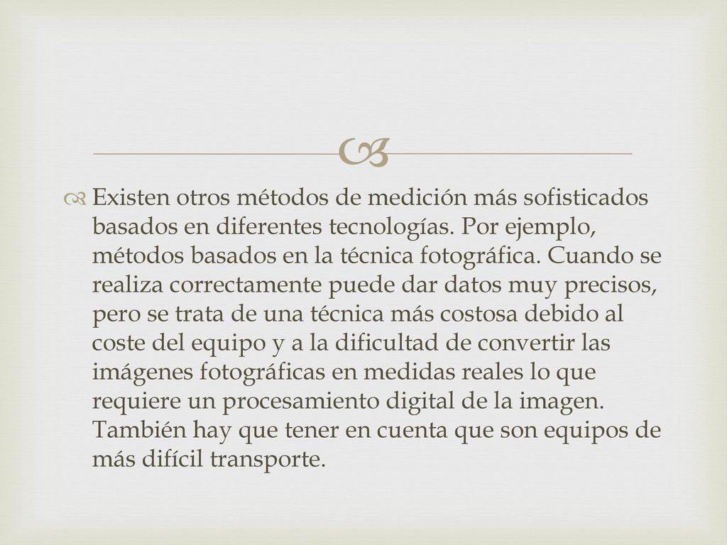 Existen otros métodos de medición más sofisticados basados en diferentes tecnologías.