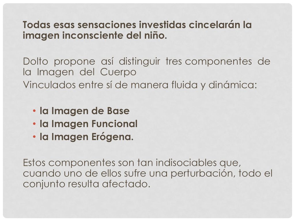 Todas esas sensaciones investidas cincelarán la imagen inconsciente del niño.