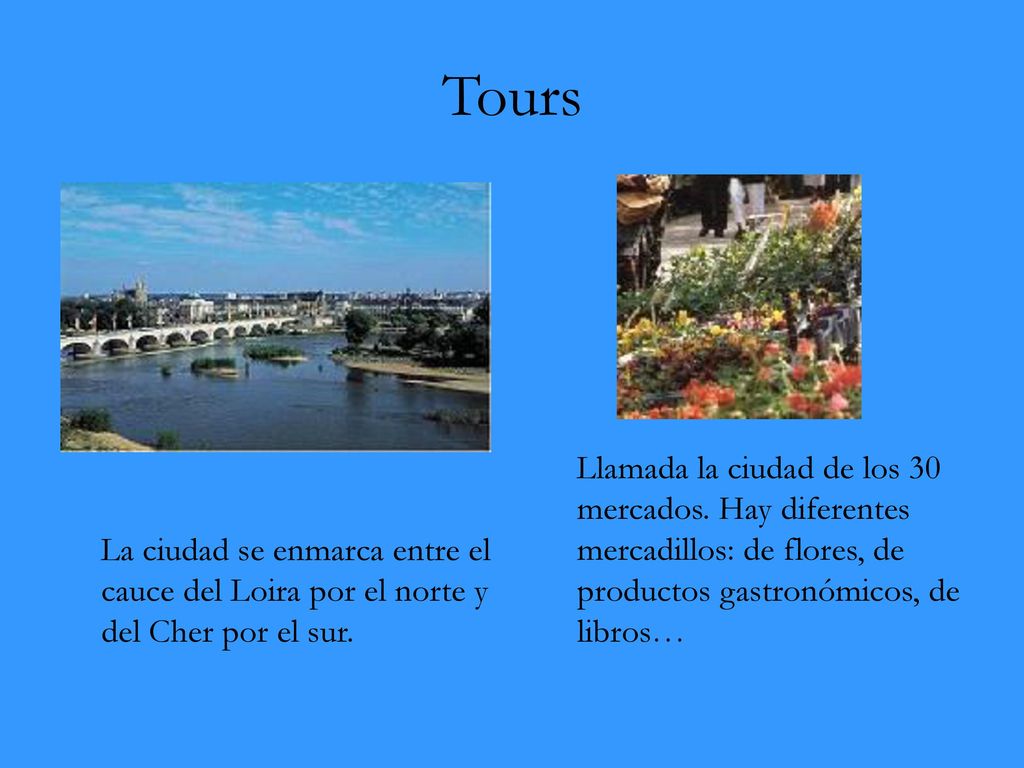 Tours Llamada la ciudad de los 30 mercados. Hay diferentes mercadillos: de flores, de productos gastronómicos, de libros…