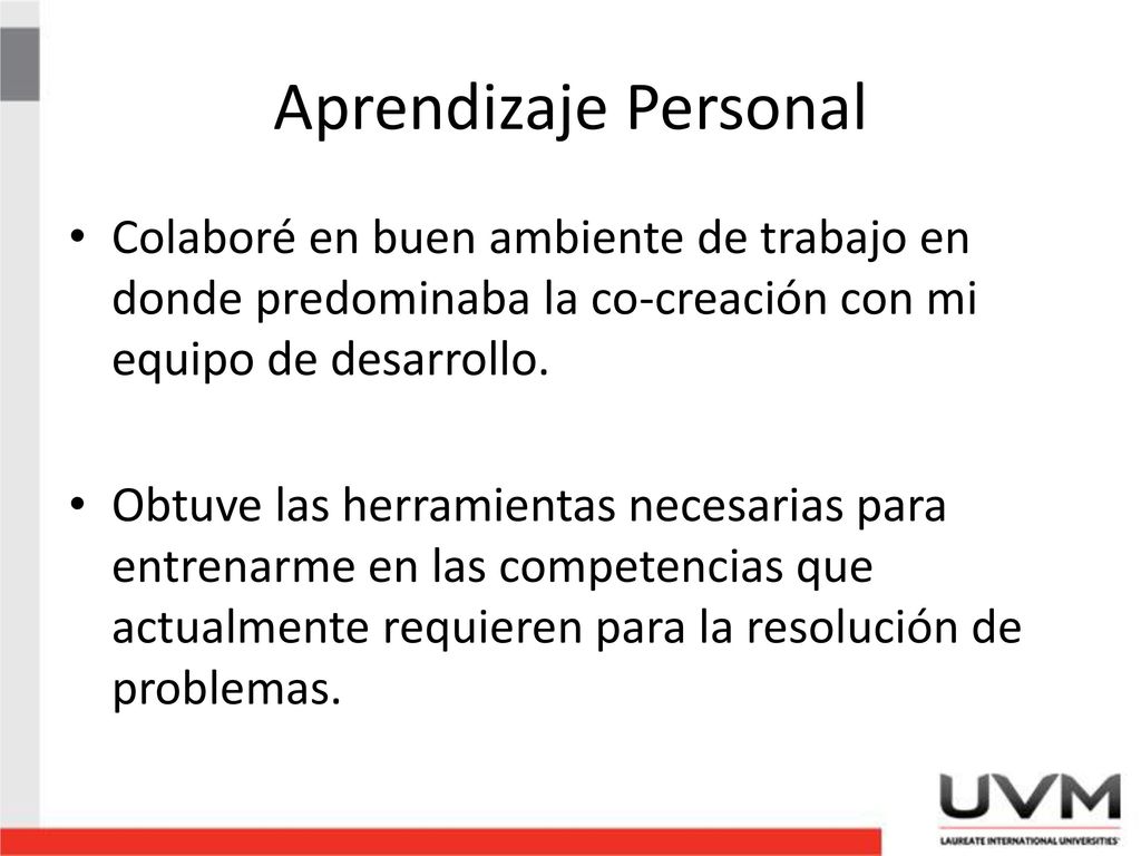 Aprendizaje Personal Colaboré en buen ambiente de trabajo en donde predominaba la co-creación con mi equipo de desarrollo.