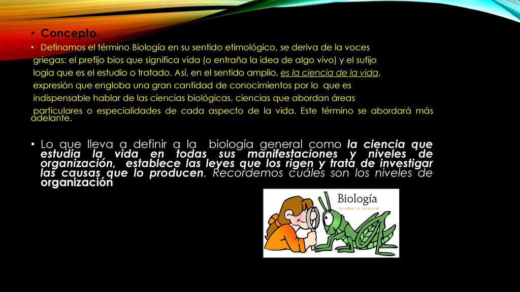 Concepto. Definamos el término Biología en su sentido etimológico, se deriva de la voces.