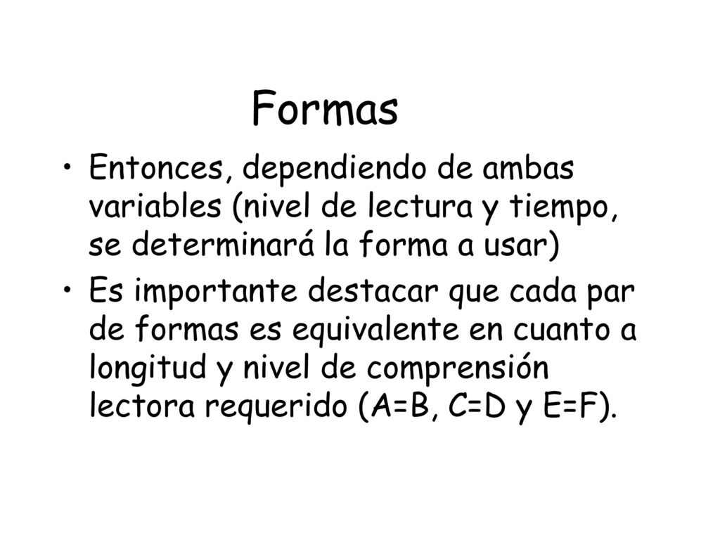 Formas Entonces, dependiendo de ambas variables (nivel de lectura y tiempo, se determinará la forma a usar)
