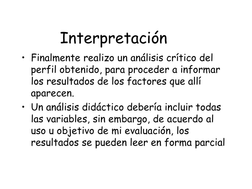 Interpretación Finalmente realizo un análisis crítico del perfil obtenido, para proceder a informar los resultados de los factores que allí aparecen.