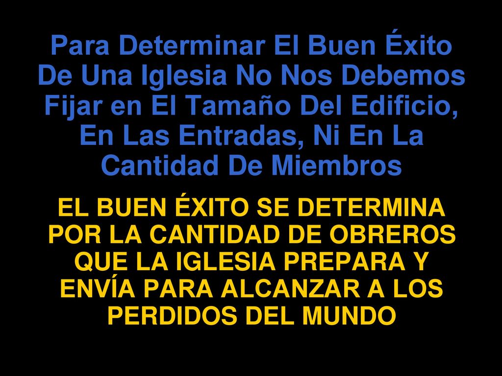 Para Determinar El Buen Éxito De Una Iglesia No Nos Debemos Fijar en El Tamaño Del Edificio, En Las Entradas, Ni En La Cantidad De Miembros