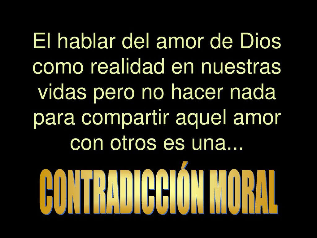 El hablar del amor de Dios como realidad en nuestras vidas pero no hacer nada para compartir aquel amor con otros es una...