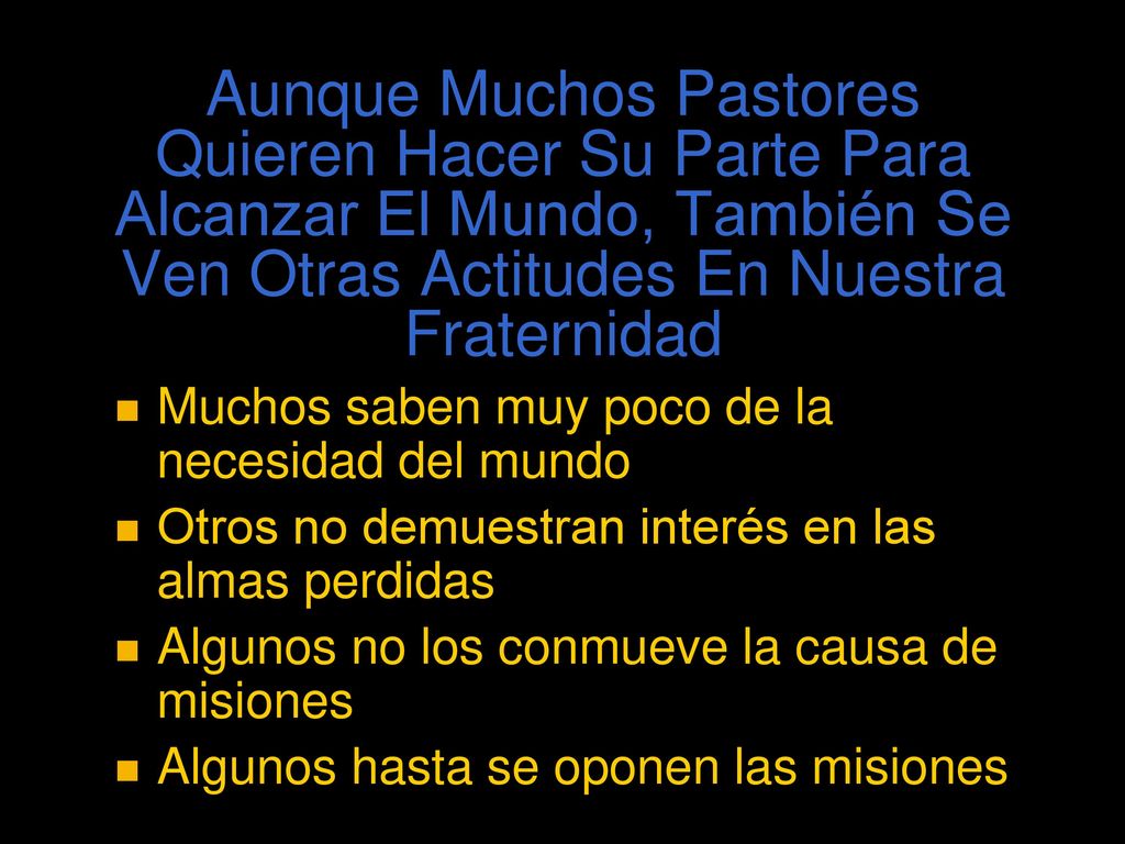 Aunque Muchos Pastores Quieren Hacer Su Parte Para Alcanzar El Mundo, También Se Ven Otras Actitudes En Nuestra Fraternidad