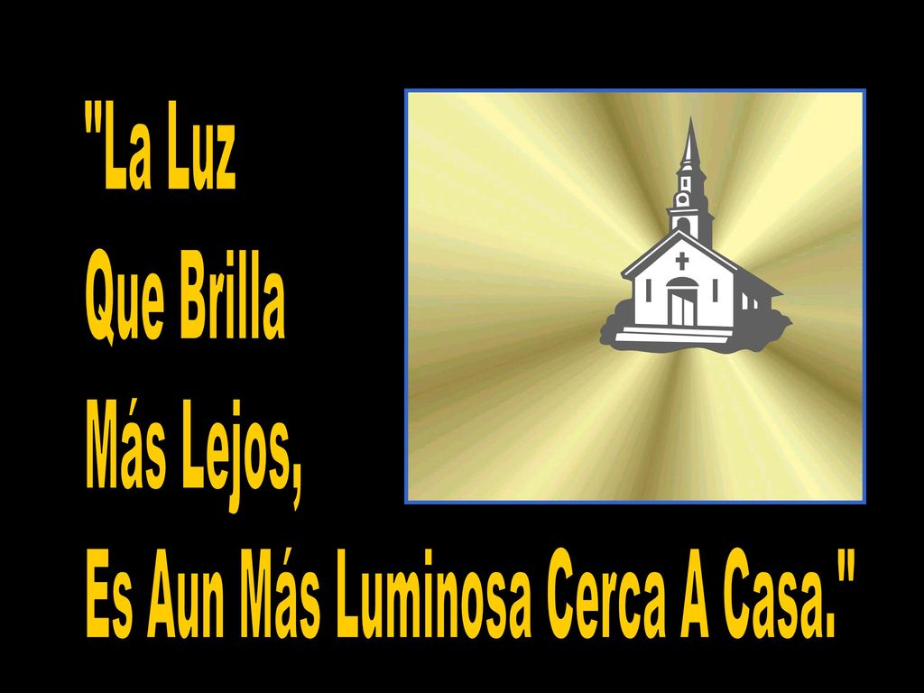 Remember… La Luz Que Brilla Más Lejos, Es Aun Más Luminosa Cerca A Casa.