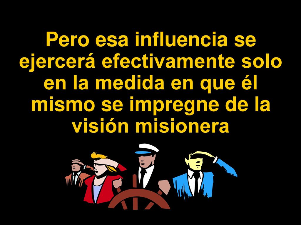 Pero esa influencia se ejercerá efectivamente solo en la medida en que él mismo se impregne de la visión misionera