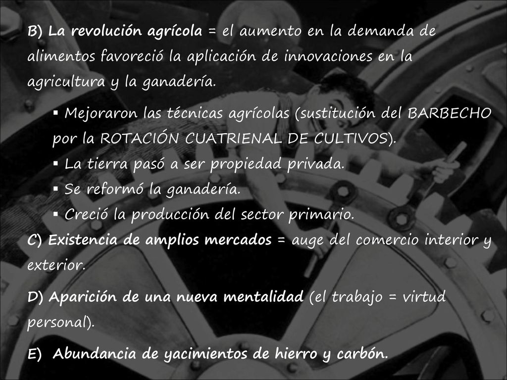 B) La revolución agrícola = el aumento en la demanda de alimentos favoreció la aplicación de innovaciones en la agricultura y la ganadería.