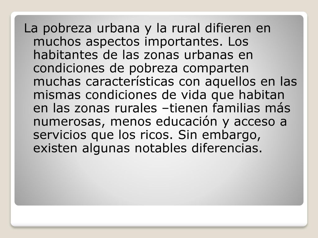 La pobreza urbana y la rural difieren en muchos aspectos importantes
