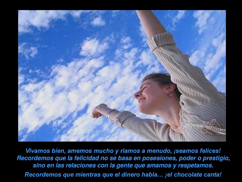 Vivamos bien, amemos mucho y riamos a menudo, ¡seamos felices