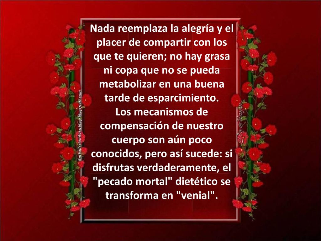 Nada reemplaza la alegría y el placer de compartir con los que te quieren; no hay grasa ni copa que no se pueda metabolizar en una buena tarde de esparcimiento.