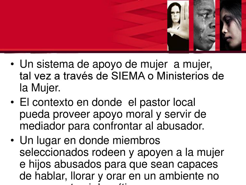 Un sistema de apoyo de mujer a mujer, tal vez a través de SIEMA o Ministerios de la Mujer.