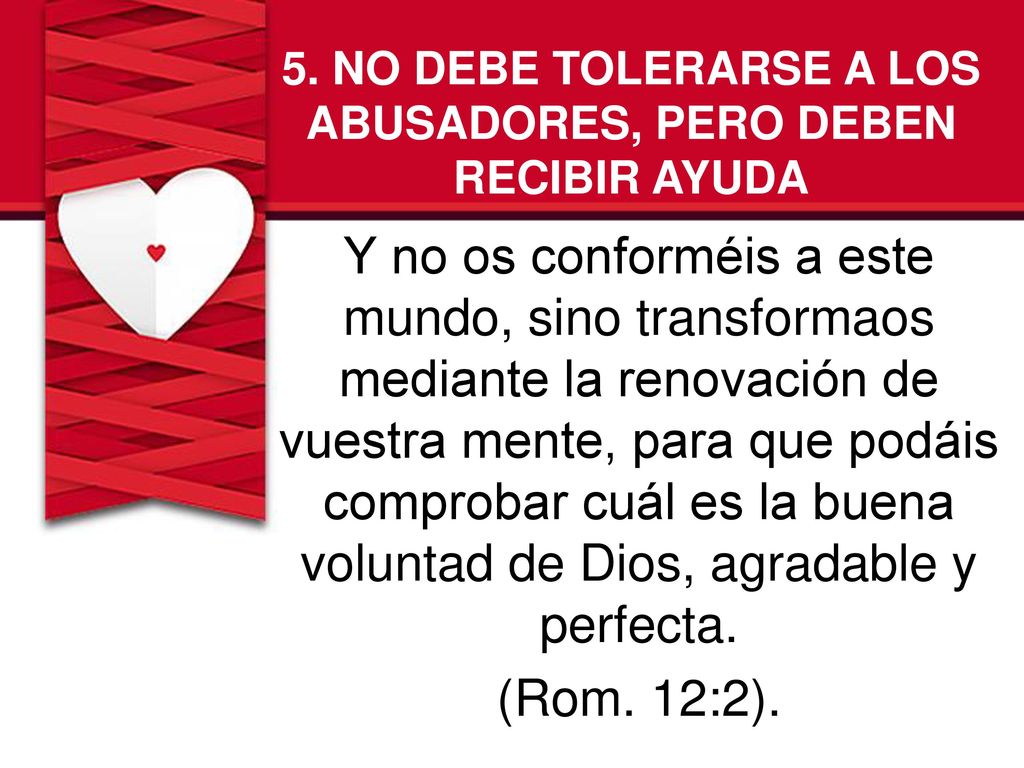 5. NO DEBE TOLERARSE A LOS ABUSADORES, PERO DEBEN RECIBIR AYUDA