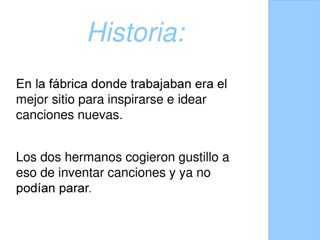 Historia: En la fábrica donde trabajaban era el mejor sitio para inspirarse e idear canciones nuevas.