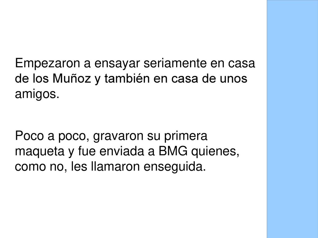 Empezaron a ensayar seriamente en casa de los Muñoz y también en casa de unos amigos.