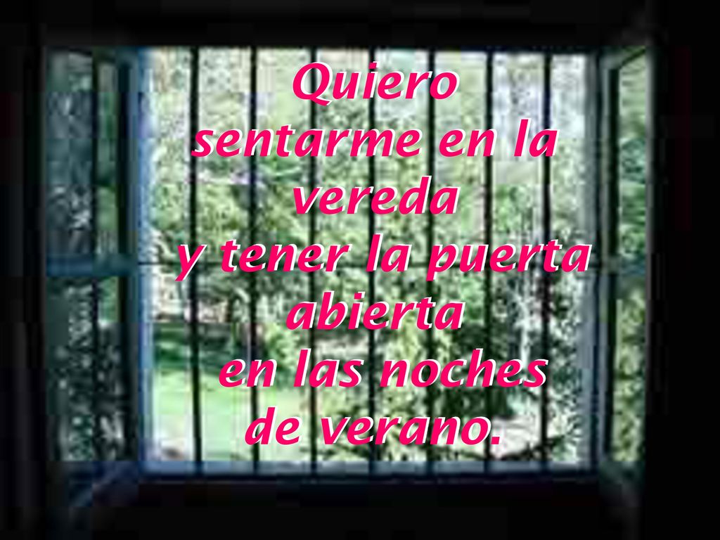 Quiero sentarme en la vereda y tener la puerta abierta en las noches de verano.