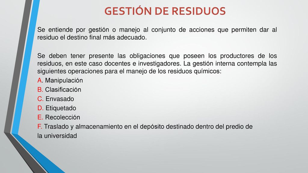GESTIÓN DE RESIDUOS Se entiende por gestión o manejo al conjunto de acciones que permiten dar al residuo el destino final más adecuado.