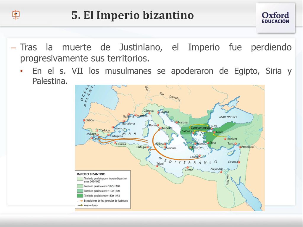 5. El Imperio bizantino Tras la muerte de Justiniano, el Imperio fue perdiendo progresivamente sus territorios.