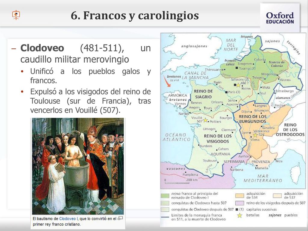 6. Francos y carolingios Clodoveo ( ), un caudillo militar merovingio. Unificó a los pueblos galos y francos.