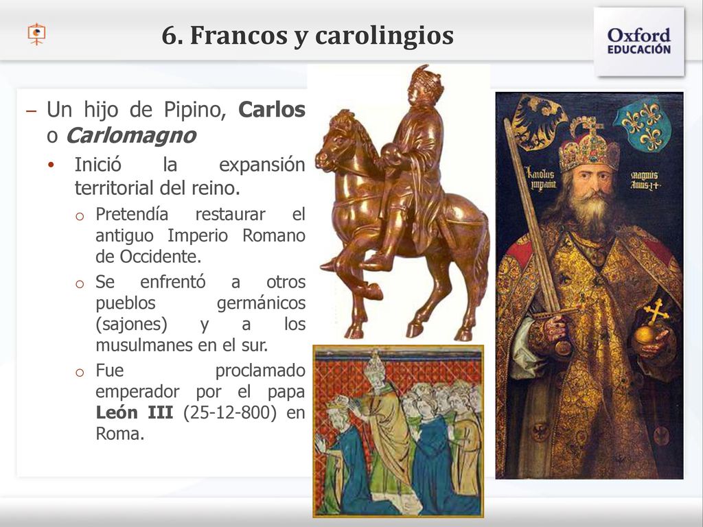6. Francos y carolingios Un hijo de Pipino, Carlos o Carlomagno