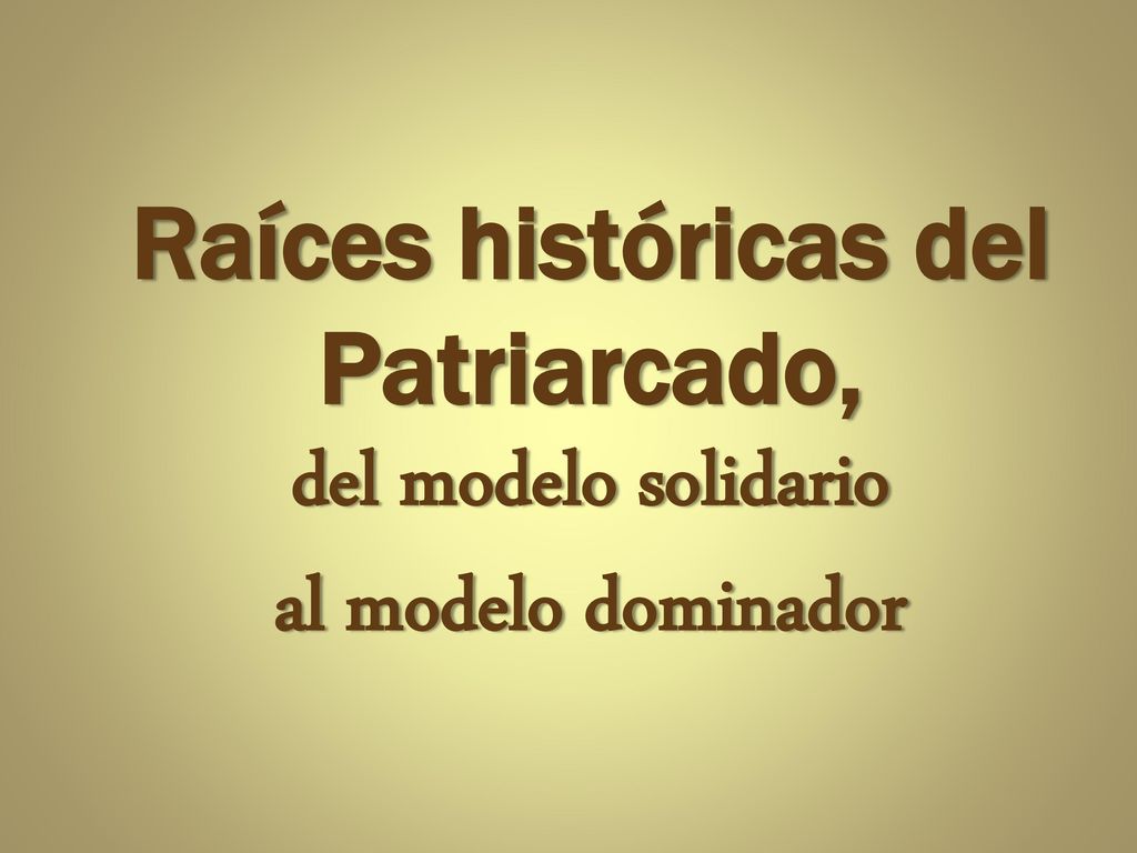Raíces históricas del Patriarcado, del modelo solidario al modelo dominador