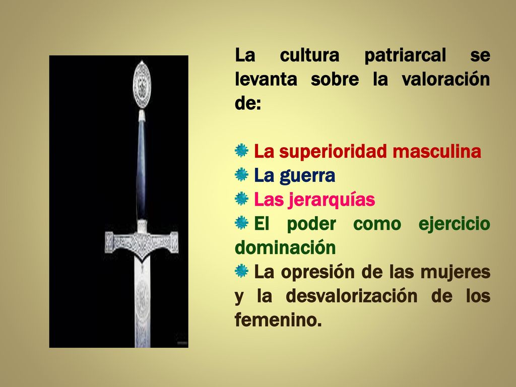 La cultura patriarcal se levanta sobre la valoración de: