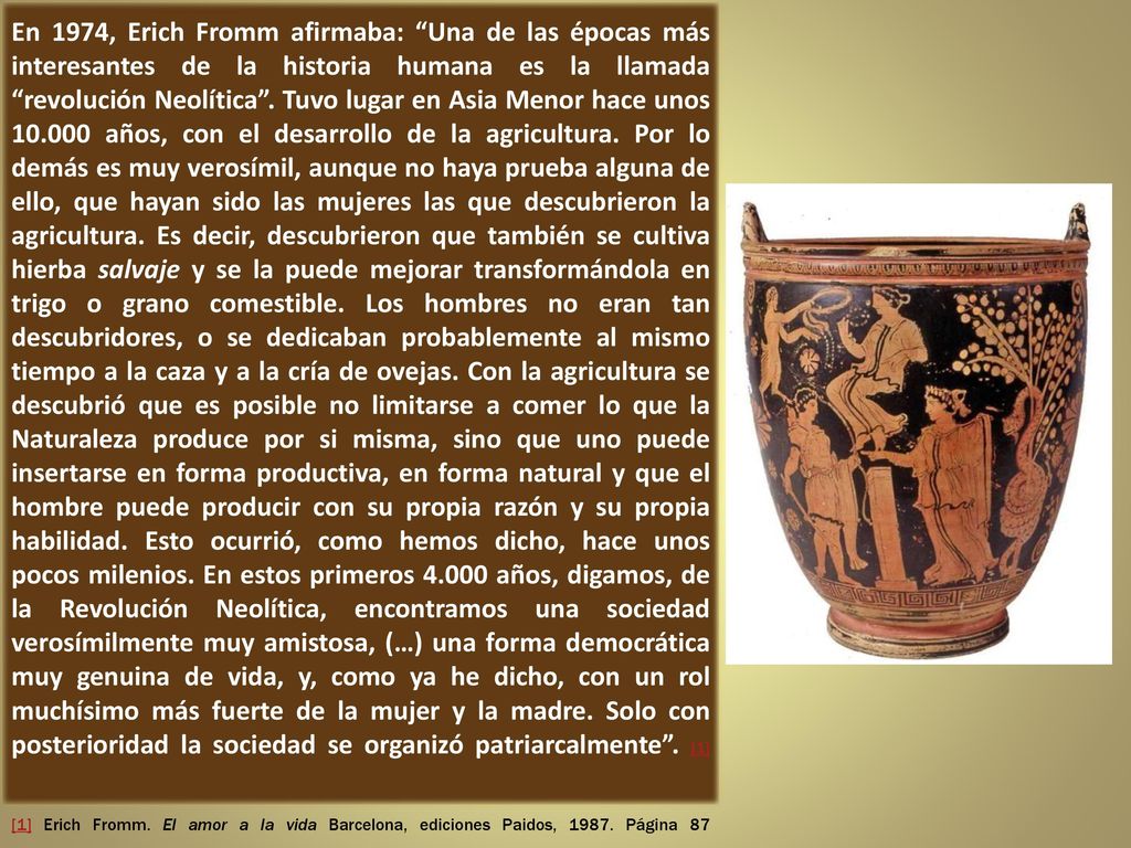 En 1974, Erich Fromm afirmaba: Una de las épocas más interesantes de la historia humana es la llamada revolución Neolítica .