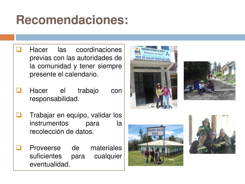 Recomendaciones: Hacer las coordinaciones previas con las autoridades de la comunidad y tener siempre presente el calendario.