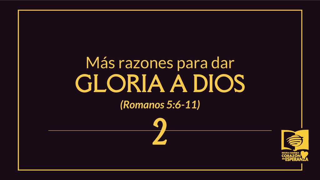 Más razones para dar GLORIA A DIOS (Romanos 5:6-11) 2