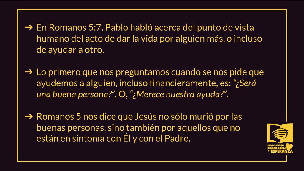 En Romanos 5:7, Pablo habló acerca del punto de vista humano del acto de dar la vida por alguien más, o incluso de ayudar a otro.