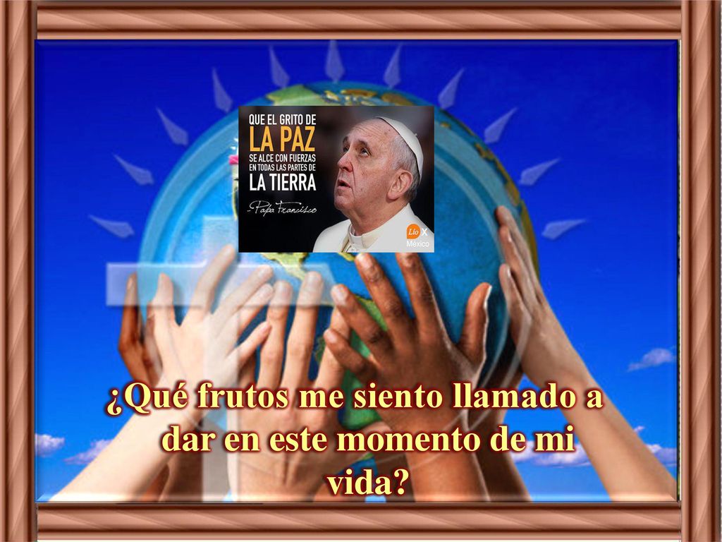 ¿Qué frutos me siento llamado a dar en este momento de mi vida