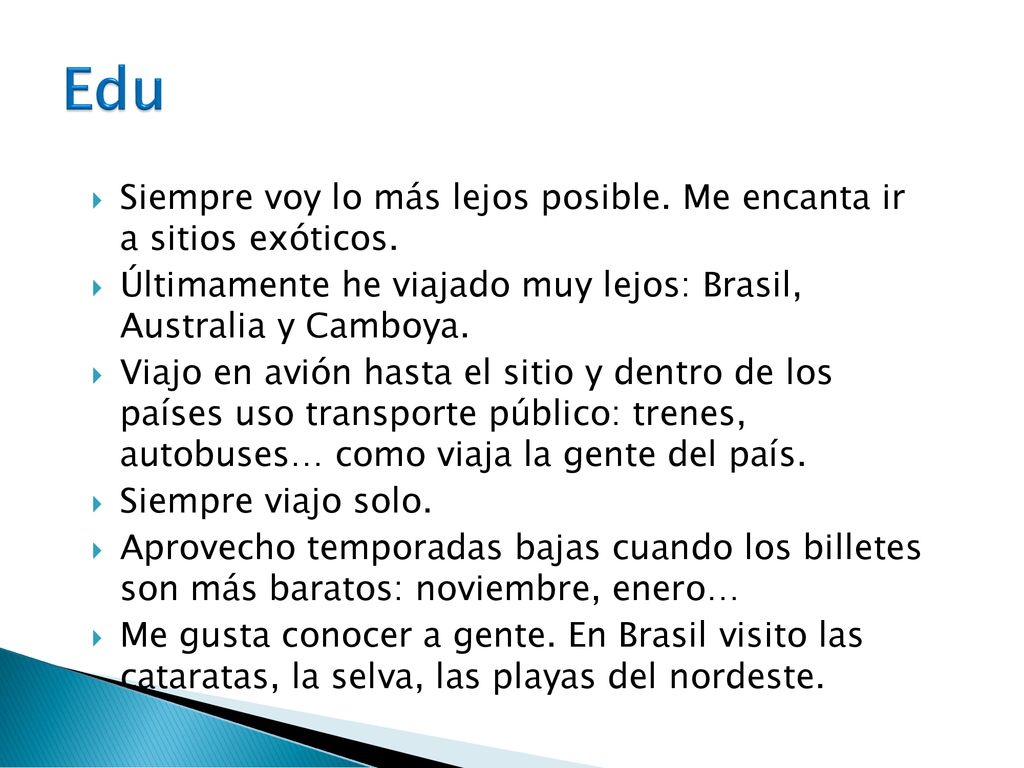 Edu Siempre voy lo más lejos posible. Me encanta ir a sitios exóticos.