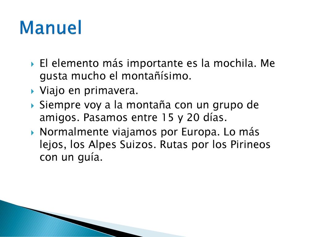 Manuel El elemento más importante es la mochila. Me gusta mucho el montañísimo. Viajo en primavera.