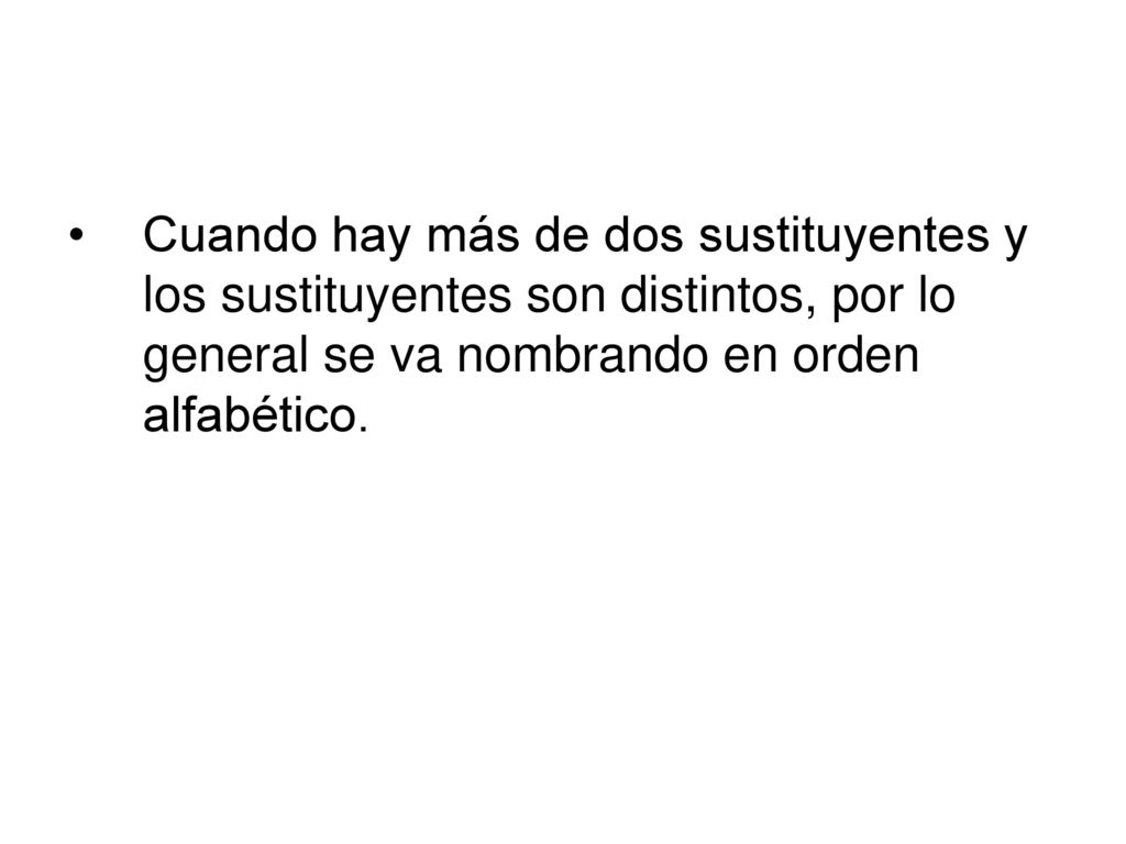 Cuando hay más de dos sustituyentes y los sustituyentes son distintos, por lo general se va nombrando en orden alfabético.
